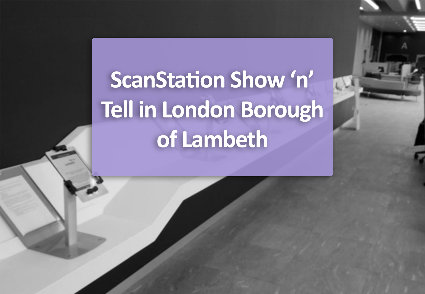 London Borough of Lambeth ScanStation Show and Tell
